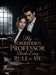 My Forbidden Professor Broke Every Rule for Me